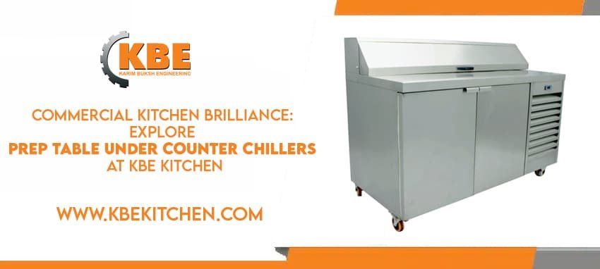 Commercial Kitchen Brilliance: Explore Prep Table Under Counter Chillers at KBE Kitchen