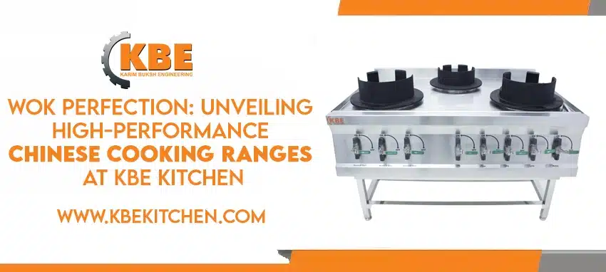 Wok Perfection: Unveiling High-Performance Chinese Cooking Ranges at KBE Kitchen